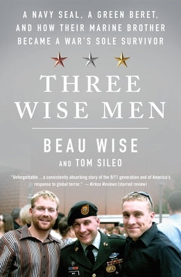 Three Wise Men: A Navy Seal, a Green Beret, and How Their Marine Brother Became a War's Sole Survivor