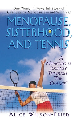 Menopause, Sisterhood, and Tennis: A Miraculous Journey Through "The Change"
