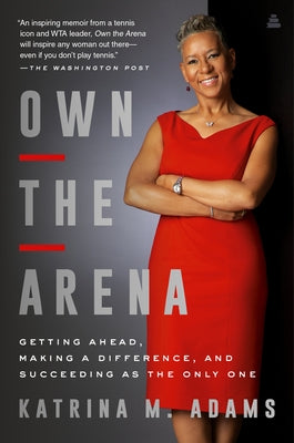 Own the Arena: Getting Ahead, Making a Difference, and Succeeding as the Only One