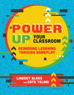 Power Up Your Classroom: Reimagine Learning Through Gameplay