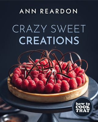 How to Cook That: Crazy Sweet Creations (Dessert Cookbook)