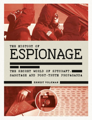 History of Espionage: The Secret World of Spycraft, Sabotage and Post-Truth Propaganda