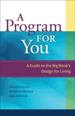 A Program for You, 1: A Guide to the Big Book's Design for Living