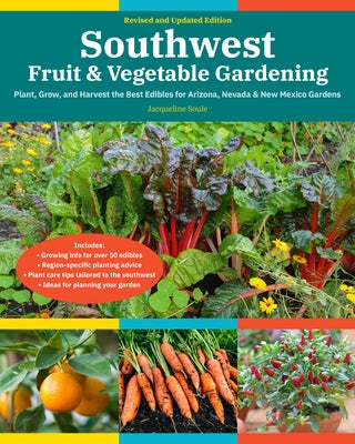 Southwest Fruit & Vegetable Gardening, 2nd Edition: Plant, Grow, and Harvest the Best Edibles for Arizona, Nevada & New Mexico Gardens