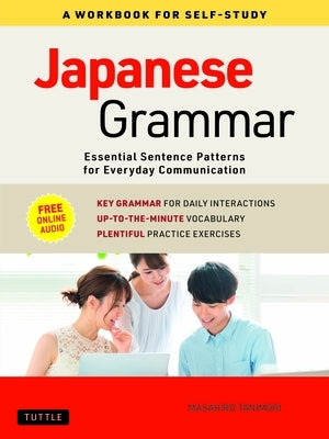 Japanese Grammar: A Workbook for Self-Study: Essential Sentence Patterns for Everyday Communication (Free Online Audio)