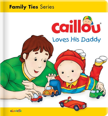 Caillou Loves His Daddy