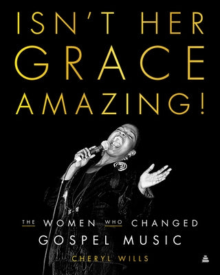 Isn't Her Grace Amazing!: The Women Who Changed Gospel Music