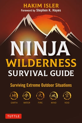 Ninja Wilderness Survival Guide: Surviving Extreme Outdoor Situations (Modern Skills from Japan's Greatest Survivalists)