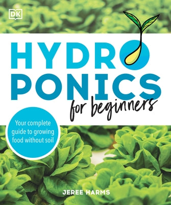 Hydroponics for Beginners: Your Complete Guide to Growing Food Without Soil