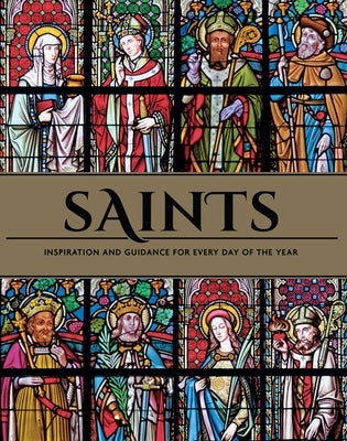 Saints: Inspiration and Guidance for Every Day of the Year Book of Saints Rediscover the Saints