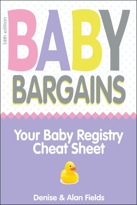 Baby Bargains: Your Baby Registry Cheat Sheet! Honest & Independent Reviews to Help You Choose Your Baby's Car Seat, Stroller, Crib,
