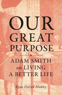 Our Great Purpose: Adam Smith on Living a Better Life