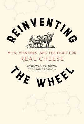 Reinventing the Wheel, 65: Milk, Microbes, and the Fight for Real Cheese