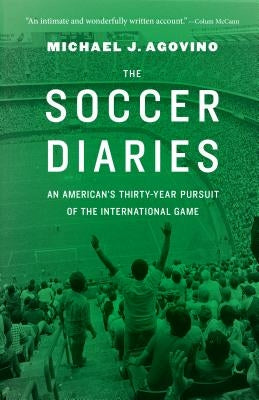 The Soccer Diaries: An American's Thirty-Year Pursuit of the International Game