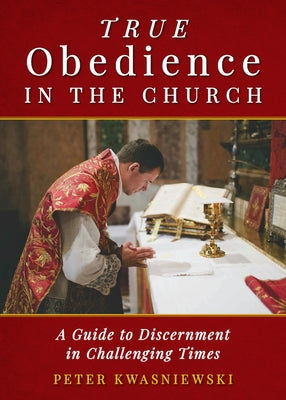 True Obedience in the Church: A Guide to Discernment in Challenging Times