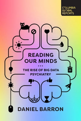 Reading Our Minds: The Rise of Big Data Psychiatry