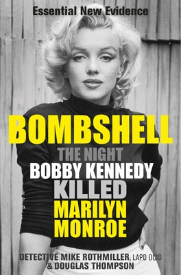 Bombshell: The Night Bobby Kennedy Killed Marilyn Monroe