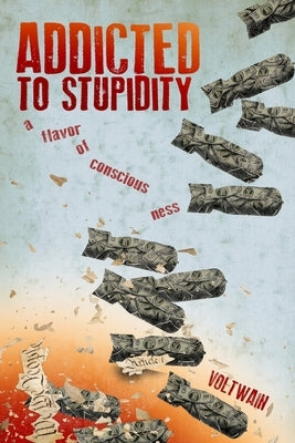 Addicted To Stupidity: a flavor of consciousness