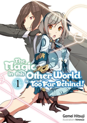 The Magic in This Other World Is Too Far Behind! Volume 1
