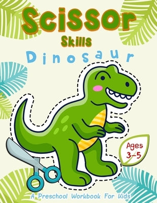 Scissor Skills Dinosaur: A Preschool Workbook for Kids Ages 3-5