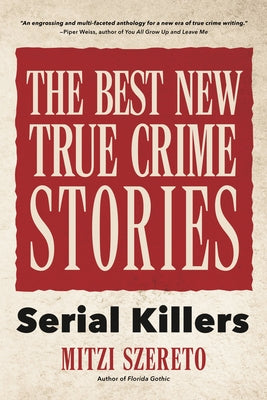 The Best New True Crime Stories: Serial Killers: (True Story Crime Book, Crime Gift, and for Fans of Mindhunter)