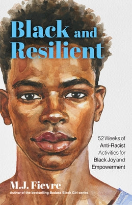 Black and Resilient: 52 Weeks of Anti-Racist Activities for Black Joy and Empowerment (Journal for Healing, Black Self-Love, Anti-Prejudice