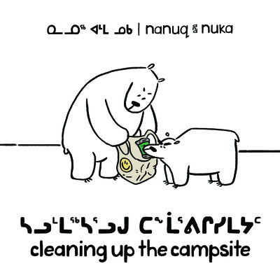 Nanuq and Nuka: Cleaning Up the Campsite: Bilingual Inuktitut and English Edition