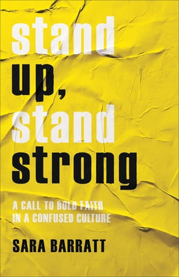 Stand Up, Stand Strong: A Call to Bold Faith in a Confused Culture