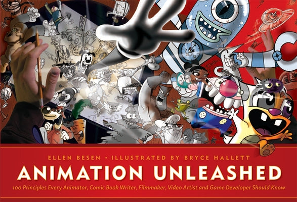 Animation Unleashed: 100 Principles Every Animator, Comic Book Writer, Filmmaker, Video Artist, and Game Developer Should Know