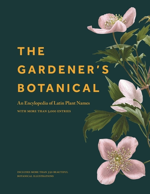 The Gardener's Botanical: An Encyclopedia of Latin Plant Names - With More Than 5,000 Entries