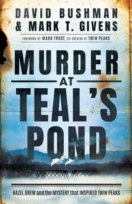 Murder at Teal's Pond: Hazel Drew and the Mystery That Inspired Twin Peaks