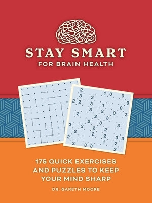 Stay Smart for Brain Health: 175 Quick Exercises and Puzzles to Keep Your Mind Sharp